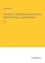 The History of the Religious Movement of the Eighteenth Century, called Methodism
