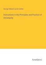 Instructions in the Principles and Practice of Christianity