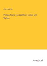 Philipp Franz von Walther's Leben und Wirken
