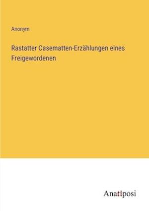 Rastatter Casematten-Erzählungen eines Freigewordenen
