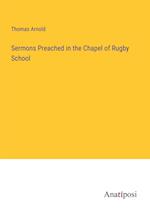 Sermons Preached in the Chapel of Rugby School