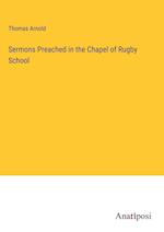 Sermons Preached in the Chapel of Rugby School