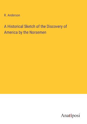 A Historical Sketch of the Discovery of America by the Norsemen