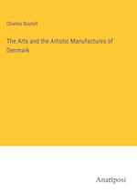 The Arts and the Artistic Manufactures of Denmark