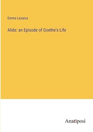 Alide: an Episode of Goethe's Life