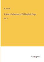 A Select Collection of Old English Plays