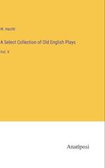 A Select Collection of Old English Plays