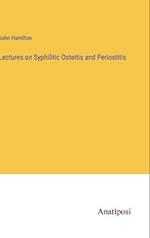 Lectures on Syphilitic Osteitis and Periostitis