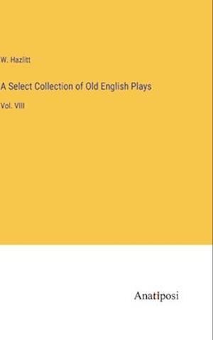 A Select Collection of Old English Plays