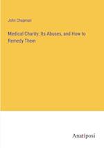 Medical Charity: Its Abuses, and How to Remedy Them