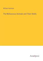 The Molluscous Animals and Their Shells