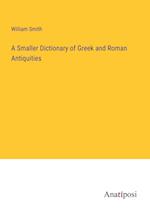 A Smaller Dictionary of Greek and Roman Antiquities