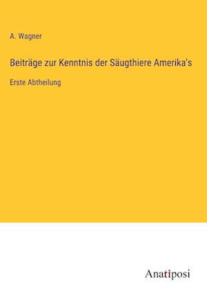 Beiträge zur Kenntnis der Säugthiere Amerika's