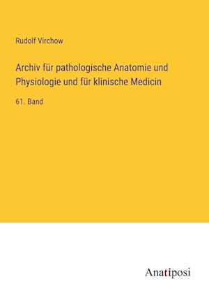 Archiv für pathologische Anatomie und Physiologie und für klinische Medicin