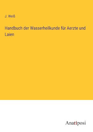 Handbuch der Wasserheilkunde für Aerzte und Laien