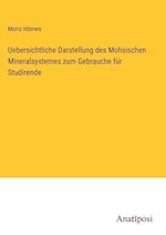 Uebersichtliche Darstellung des Mohsischen Mineralsystemes zum Gebrauche für Studirende