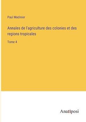 Annales de l'agriculture des colonies et des regions tropicales