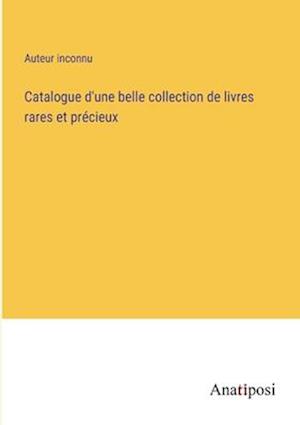 Catalogue d'une belle collection de livres rares et précieux