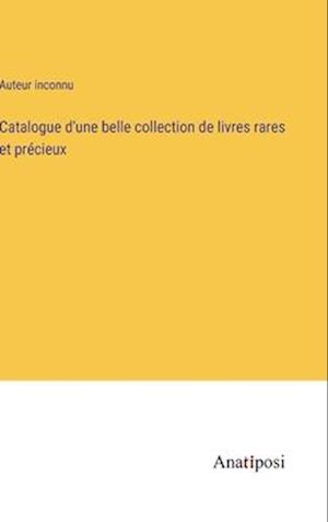 Catalogue d'une belle collection de livres rares et précieux