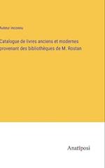 Catalogue de livres anciens et modernes provenant des bibliothèques de M. Rostan