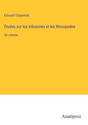 Études sur les Infusoires et les Rhizopodes