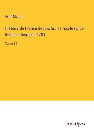 Histoire de France depuis les Temps les plus Reculés Jusqu'en 1789