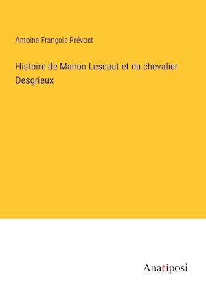 Histoire de Manon Lescaut et du chevalier Desgrieux