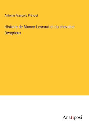 Histoire de Manon Lescaut et du chevalier Desgrieux