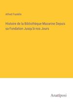Histoire de la Bibliothe¿que Mazarine Depuis sa Fondation Jusqu'a¿ nos Jours