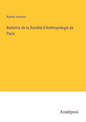 Bulletins de la Socie¿te¿ d'Anthropologie de Paris