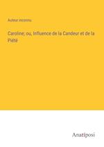 Caroline; ou, Influence de la Candeur et de la Piété