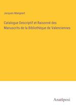 Catalogue Descriptif et Raisonne¿ des Manuscrits de la Bibliothe¿que de Valenciennes