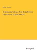 Catalogue de Tableaux Tirés de Collections d'Amateurs et Exposes au Profit