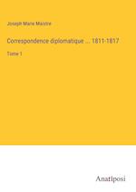 Correspondence diplomatique ... 1811-1817