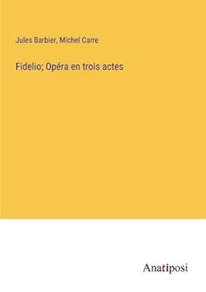 Fidelio; Opéra en trois actes