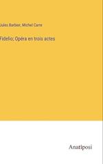 Fidelio; Opéra en trois actes