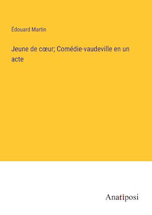 Jeune de c¿ur; Comédie-vaudeville en un acte