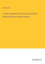 L'année musicale; Ou, Revue annuelle des théâtres lyriques et des concerts