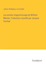 Les annees d'apprentissage de Wilhelm Meister; Traduction nouvelle par Jacques Porchat