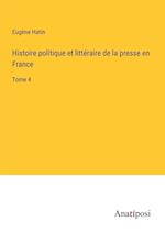Histoire politique et littéraire de la presse en France