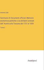 Sommario Di Documenti officiali; Memorie economico-politiche o sia de'danni arrecati dall' Austria alla Toscana dal 1737 al 1859