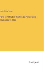 Paris en 1860; Les théâtres de Paris depuis 1806 jusqu'en 1860