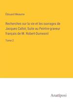 Recherches sur la vie et les ouvrages de Jacques Callot; Suite au Peintre-graveur franc¿ais de M. Robert-Dumesnil