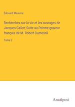 Recherches sur la vie et les ouvrages de Jacques Callot; Suite au Peintre-graveur franc¿ais de M. Robert-Dumesnil