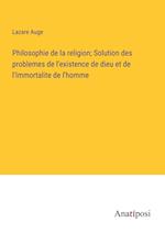 Philosophie de la religion; Solution des problemes de l'existence de dieu et de l'Immortalite de l'homme