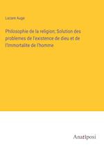 Philosophie de la religion; Solution des problemes de l'existence de dieu et de l'Immortalite de l'homme