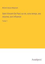 Saint Vincent De Paul; sa vie, sons temps, ses oeuvres, son influence