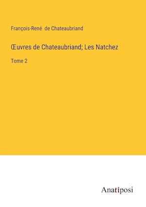 ¿uvres de Chateaubriand; Les Natchez