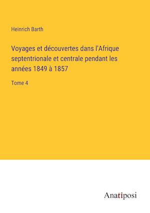 Voyages et découvertes dans l'Afrique septentrionale et centrale pendant les années 1849 à 1857