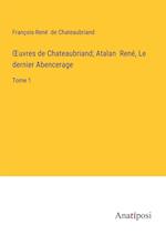 ¿uvres de Chateaubriand; Atalan  René, Le dernier Abencerage